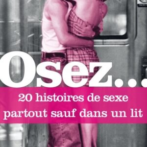 Osez 20 histoires de sexe partout sauf dans un lit